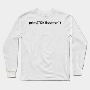 print ("Ok Boomer") | Black Text Long Sleeve T-Shirt